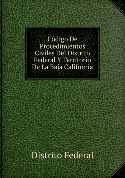 Codigo De Procedimientos Civiles Del Distrito Federal Y Territorio De La Baja California