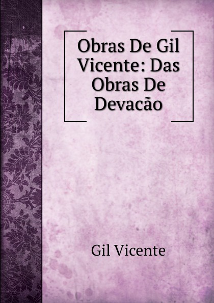 Obras De Gil Vicente: Das Obras De Devacao