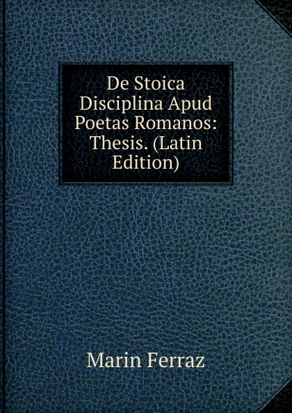 De Stoica Disciplina Apud Poetas Romanos: Thesis. (Latin Edition)