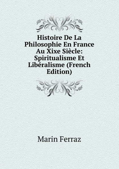 Histoire De La Philosophie En France Au Xixe Siecle: Spiritualisme Et Liberalisme (French Edition)