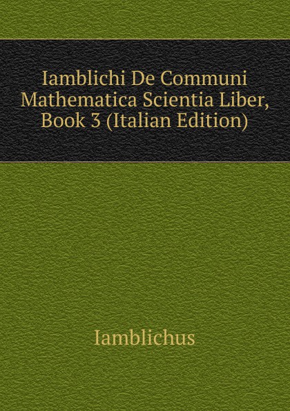 Iamblichi De Communi Mathematica Scientia Liber, Book 3 (Italian Edition)