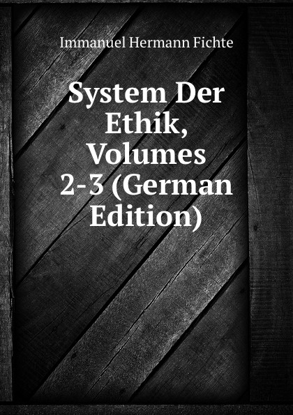 System Der Ethik, Volumes 2-3 (German Edition)