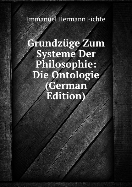 Grundzuge Zum Systeme Der Philosophie: Die Ontologie (German Edition)