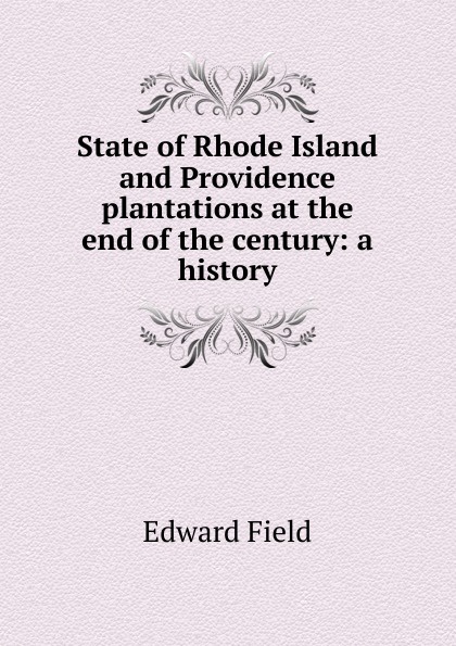 State of Rhode Island and Providence plantations at the end of the century: a history