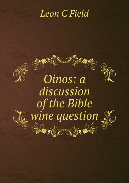 Oinos: a discussion of the Bible wine question