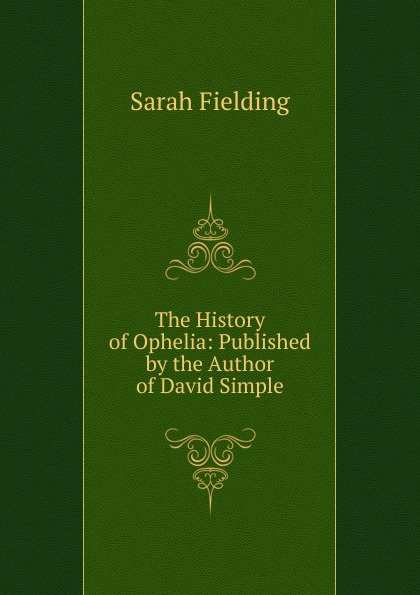 The History of Ophelia: Published by the Author of David Simple