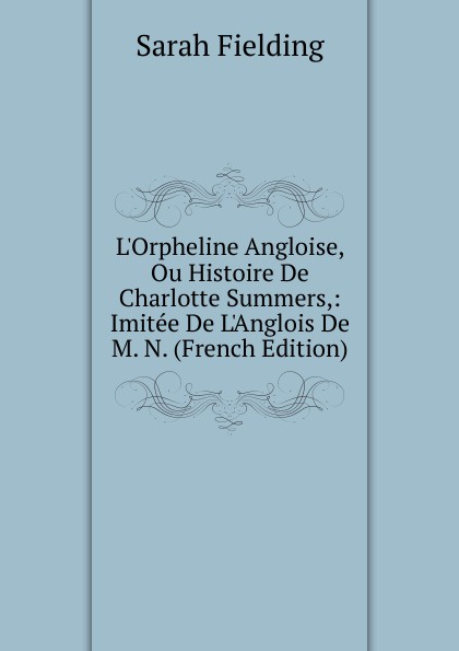 L.Orpheline Angloise, Ou Histoire De Charlotte Summers,: Imitee De L.Anglois De M. N. (French Edition)