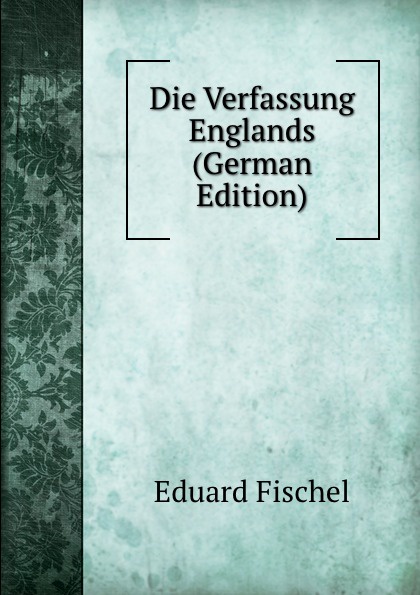 Die Verfassung Englands (German Edition)