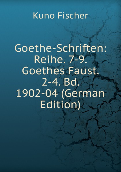 Goethe-Schriften: Reihe. 7-9. Goethes Faust. 2-4. Bd. 1902-04 (German Edition)