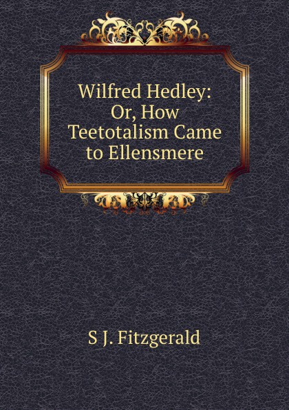 Wilfred Hedley: Or, How Teetotalism Came to Ellensmere