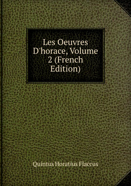 Les Oeuvres D.horace, Volume 2 (French Edition)