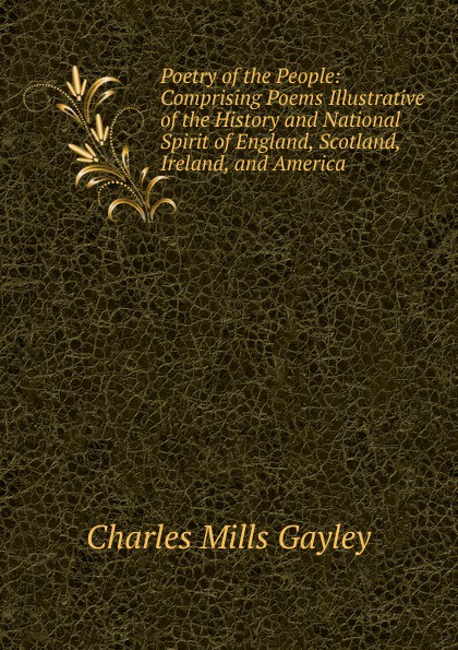 Poetry of the People: Comprising Poems Illustrative of the History and National Spirit of England, Scotland, Ireland, and America