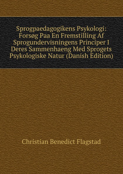 Sprogpaedagogikens Psykologi: Fors.g Paa En Fremstilling Af Sprogundervisningens Principer I Deres Sammenhaeng Med Sprogets Psykologiske Natur (Danish Edition)