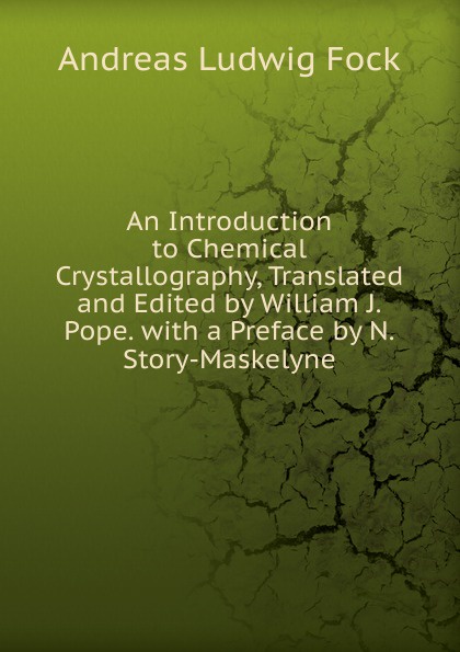 An Introduction to Chemical Crystallography, Translated and Edited by William J.Pope. with a Preface by N.Story-Maskelyne
