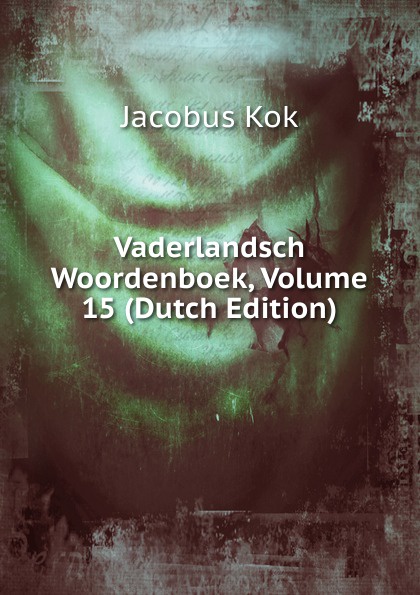 Vaderlandsch Woordenboek, Volume 15 (Dutch Edition)