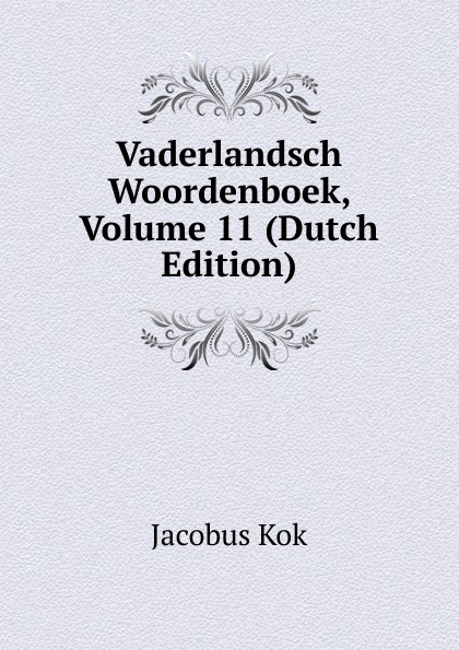 Vaderlandsch Woordenboek, Volume 11 (Dutch Edition)