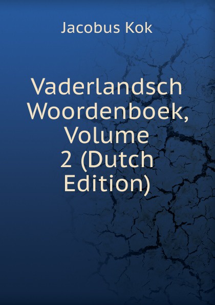 Vaderlandsch Woordenboek, Volume 2 (Dutch Edition)