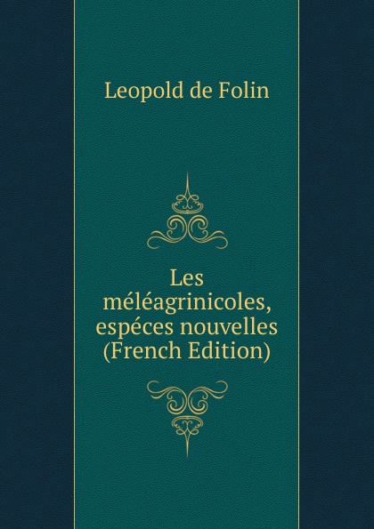 Les meleagrinicoles, especes nouvelles (French Edition)