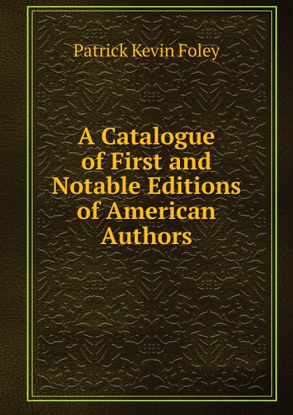 A Catalogue of First and Notable Editions of American Authors