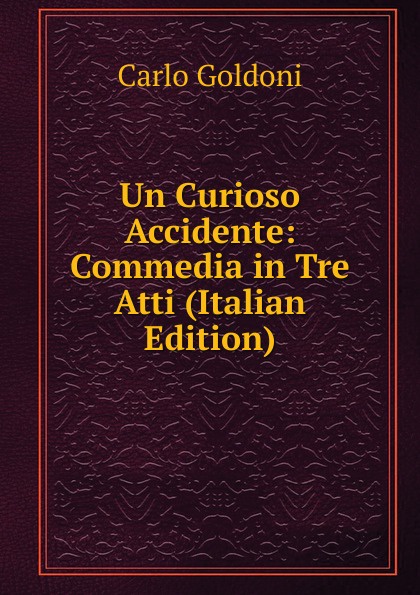 Un Curioso Accidente: Commedia in Tre Atti (Italian Edition)