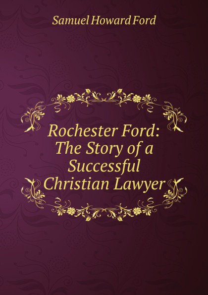 Rochester Ford: The Story of a Successful Christian Lawyer