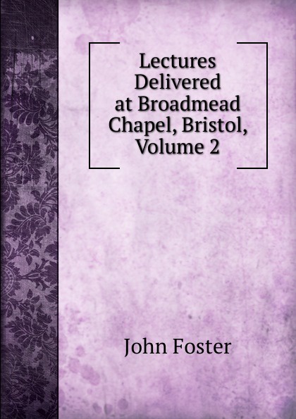 Lectures Delivered at Broadmead Chapel, Bristol, Volume 2
