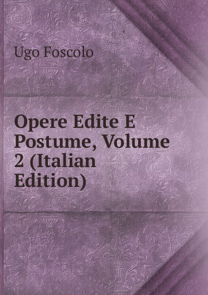 Opere Edite E Postume, Volume 2 (Italian Edition)