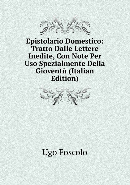 Epistolario Domestico: Tratto Dalle Lettere Inedite, Con Note Per Uso Spezialmente Della Gioventu (Italian Edition)