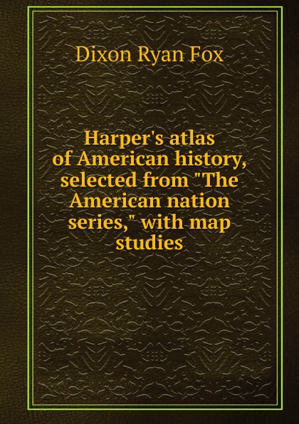 Harper.s atlas of American history, selected from \