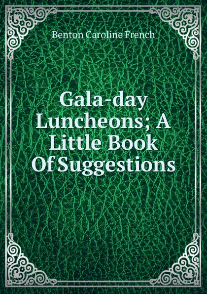 Gala-day Luncheons; A Little Book Of Suggestions