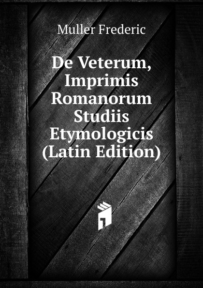 De Veterum, Imprimis Romanorum Studiis Etymologicis (Latin Edition)