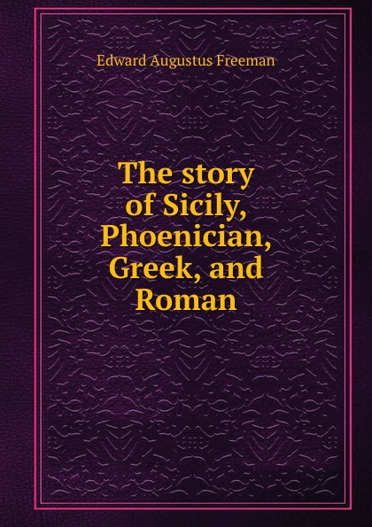 The story of Sicily, Phoenician, Greek, and Roman