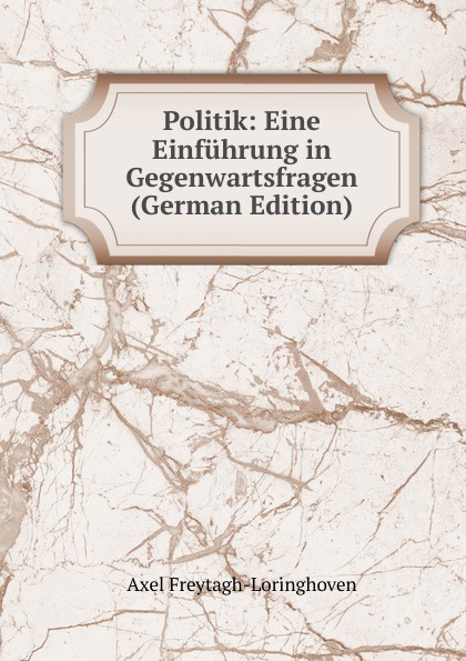 Politik: Eine Einfuhrung in Gegenwartsfragen (German Edition)