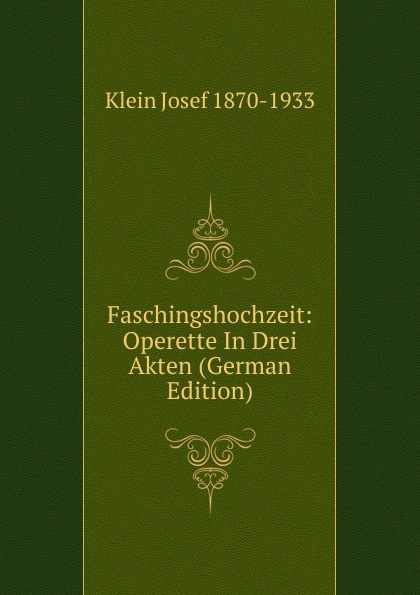 Faschingshochzeit: Operette In Drei Akten (German Edition)