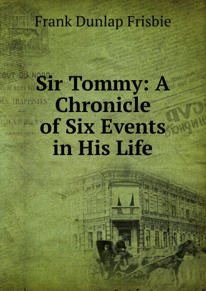 Sir Tommy: A Chronicle of Six Events in His Life