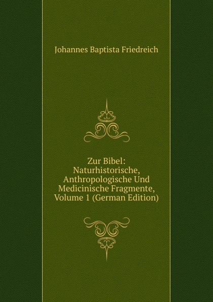 Zur Bibel: Naturhistorische, Anthropologische Und Medicinische Fragmente, Volume 1 (German Edition)
