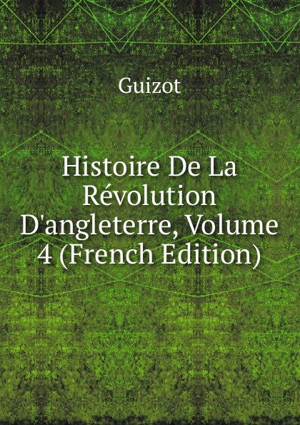 Histoire De La Revolution D.angleterre, Volume 4 (French Edition)