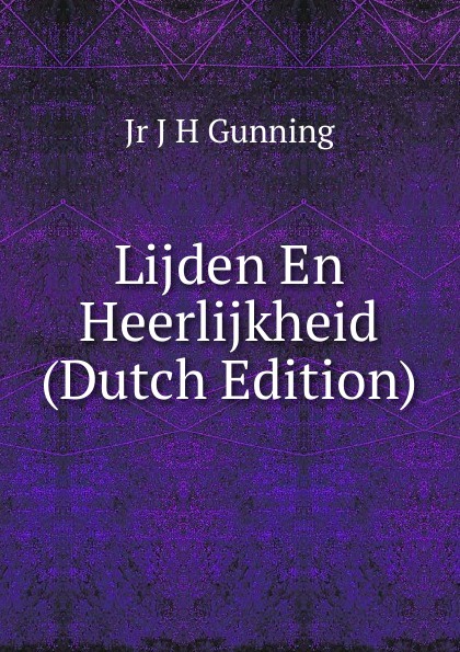 Lijden En Heerlijkheid (Dutch Edition)