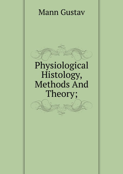 Physiological Histology, Methods And Theory;