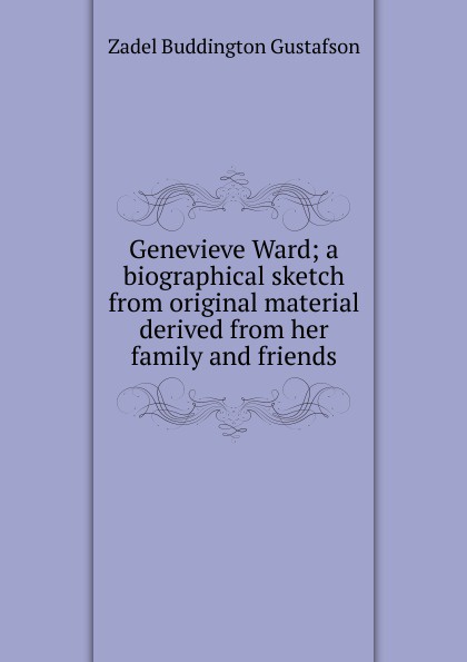 Genevieve Ward; a biographical sketch from original material derived from her family and friends