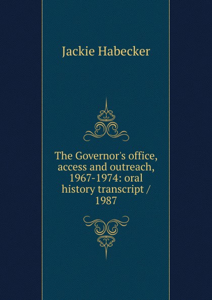 The Governor.s office, access and outreach, 1967-1974: oral history transcript / 1987