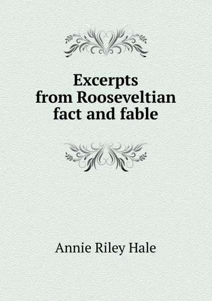 Excerpts from Rooseveltian fact and fable