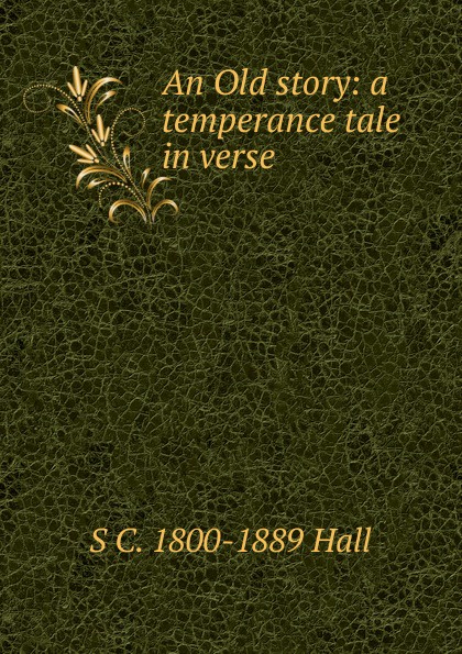 An Old story: a temperance tale in verse