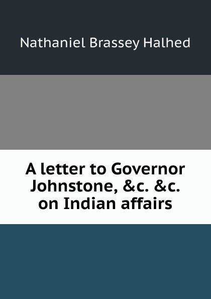 A letter to Governor Johnstone, .c. .c. on Indian affairs