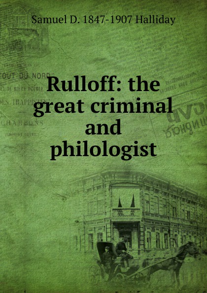 Rulloff: the great criminal and philologist