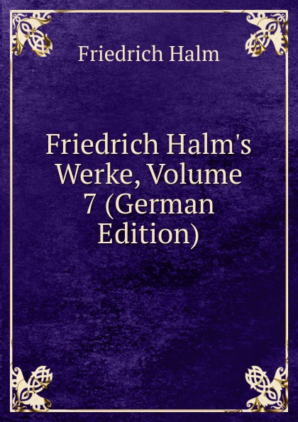 Friedrich Halm.s Werke, Volume 7 (German Edition)