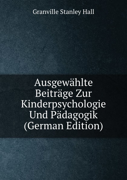 Ausgewahlte Beitrage Zur Kinderpsychologie Und Padagogik (German Edition)