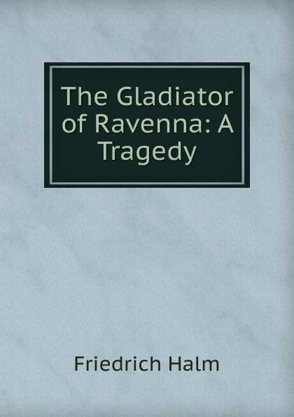 The Gladiator of Ravenna: A Tragedy