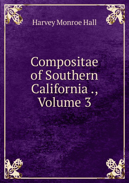 Compositae of Southern California ., Volume 3