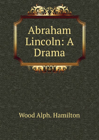 Abraham Lincoln: A Drama